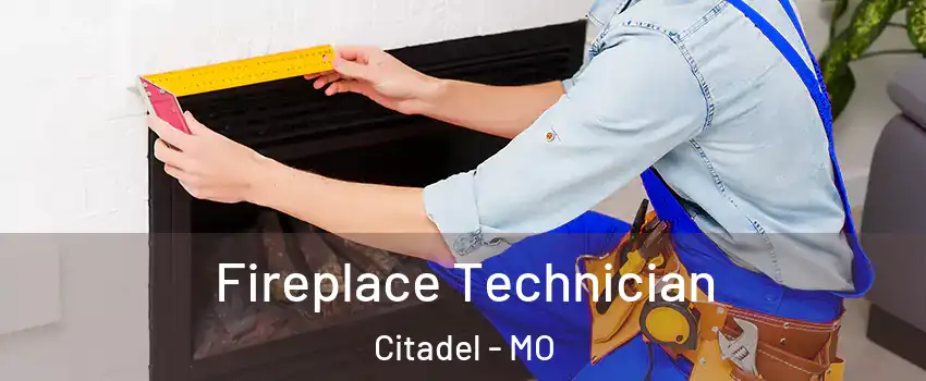 Fireplace Technician Citadel - MO