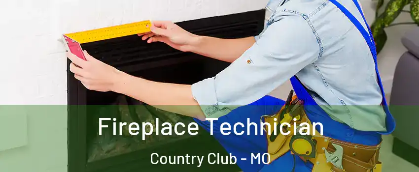 Fireplace Technician Country Club - MO