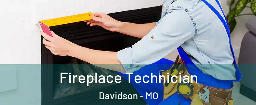 Fireplace Technician Davidson - MO