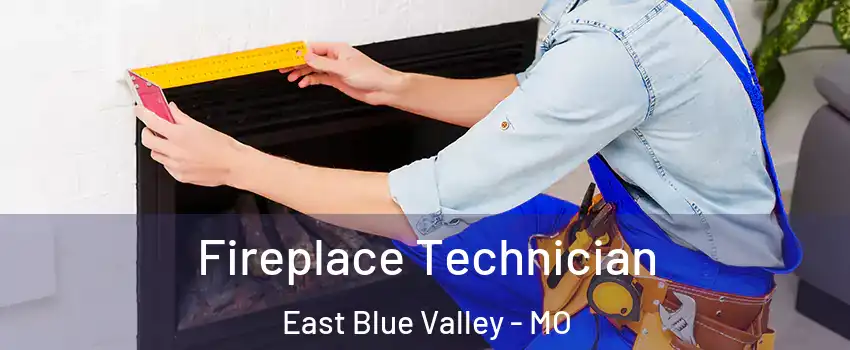 Fireplace Technician East Blue Valley - MO