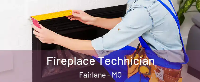 Fireplace Technician Fairlane - MO