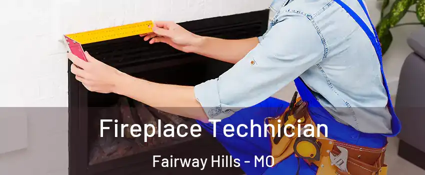 Fireplace Technician Fairway Hills - MO