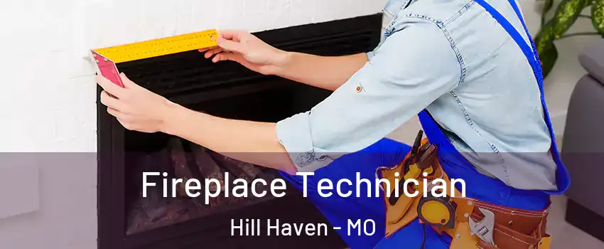 Fireplace Technician Hill Haven - MO