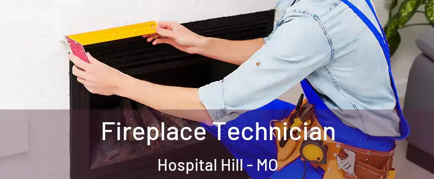 Fireplace Technician Hospital Hill - MO