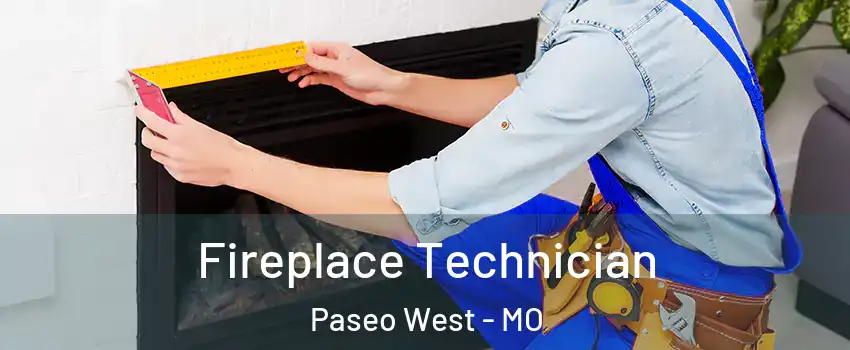 Fireplace Technician Paseo West - MO