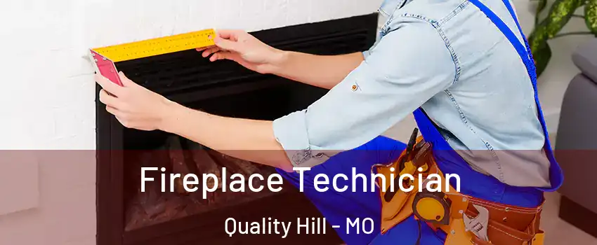 Fireplace Technician Quality Hill - MO