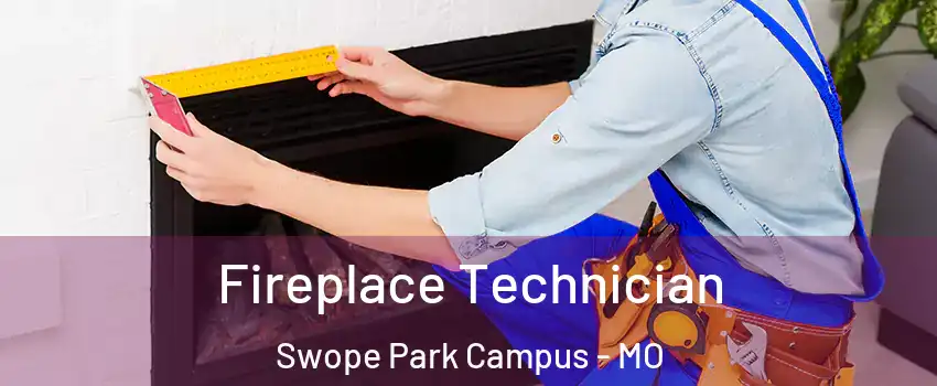 Fireplace Technician Swope Park Campus - MO