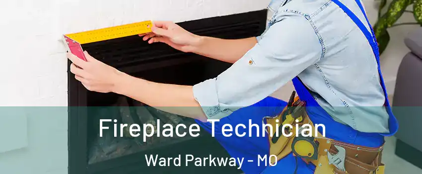 Fireplace Technician Ward Parkway - MO