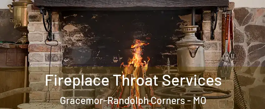 Fireplace Throat Services Gracemor-Randolph Corners - MO