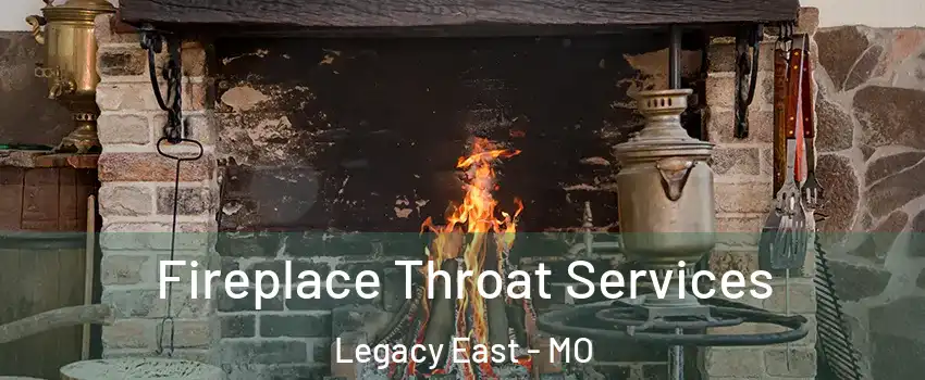 Fireplace Throat Services Legacy East - MO