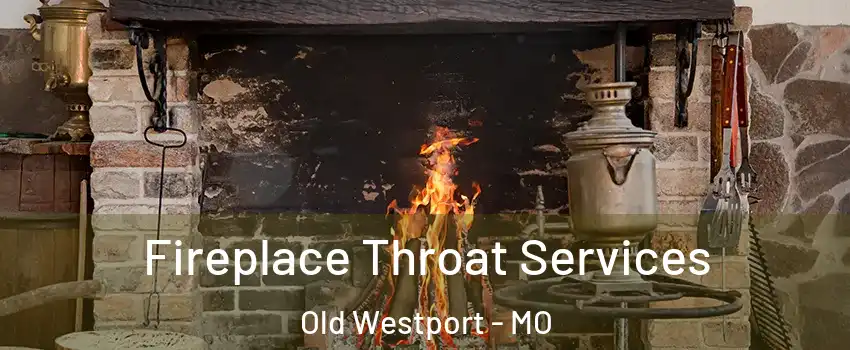 Fireplace Throat Services Old Westport - MO