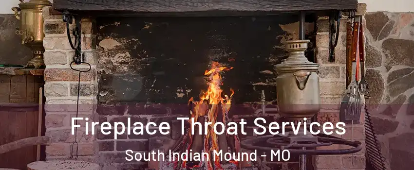 Fireplace Throat Services South Indian Mound - MO