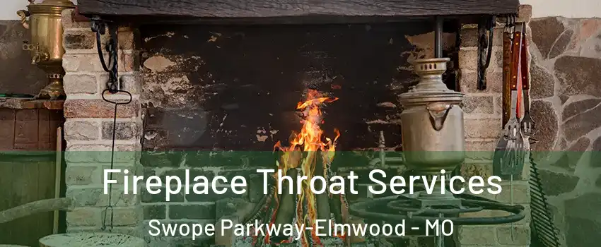 Fireplace Throat Services Swope Parkway-Elmwood - MO