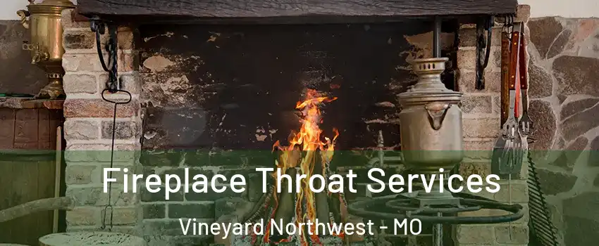 Fireplace Throat Services Vineyard Northwest - MO