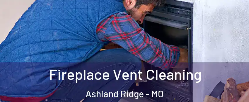 Fireplace Vent Cleaning Ashland Ridge - MO