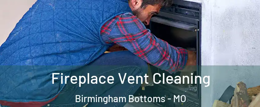 Fireplace Vent Cleaning Birmingham Bottoms - MO