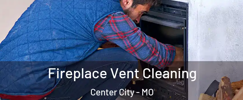 Fireplace Vent Cleaning Center City - MO