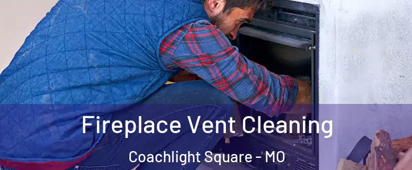 Fireplace Vent Cleaning Coachlight Square - MO