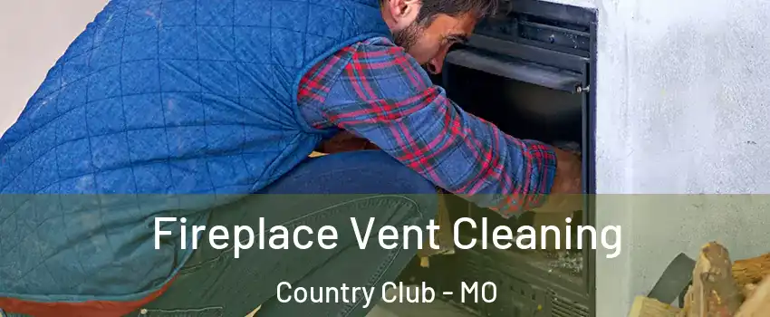 Fireplace Vent Cleaning Country Club - MO