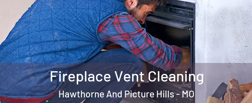 Fireplace Vent Cleaning Hawthorne And Picture Hills - MO