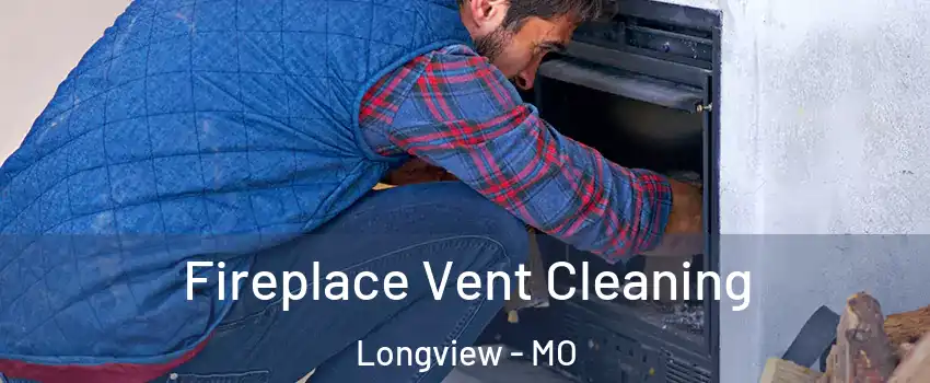 Fireplace Vent Cleaning Longview - MO