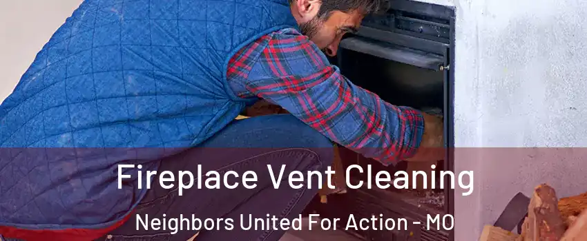 Fireplace Vent Cleaning Neighbors United For Action - MO