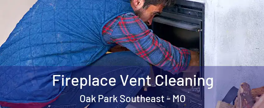 Fireplace Vent Cleaning Oak Park Southeast - MO