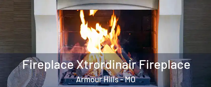 Fireplace Xtrordinair Fireplace Armour Hills - MO