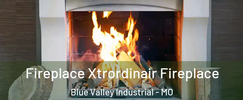 Fireplace Xtrordinair Fireplace Blue Valley Industrial - MO