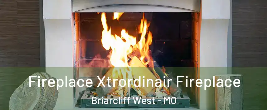 Fireplace Xtrordinair Fireplace Briarcliff West - MO