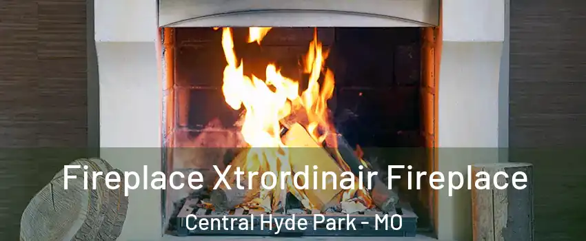 Fireplace Xtrordinair Fireplace Central Hyde Park - MO