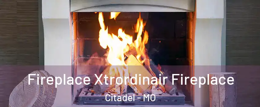 Fireplace Xtrordinair Fireplace Citadel - MO