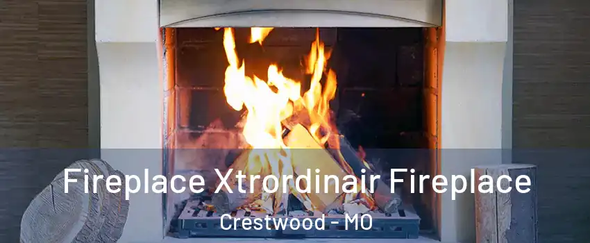 Fireplace Xtrordinair Fireplace Crestwood - MO