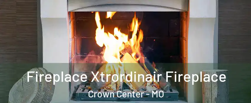 Fireplace Xtrordinair Fireplace Crown Center - MO