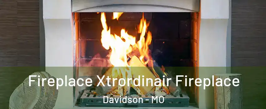 Fireplace Xtrordinair Fireplace Davidson - MO