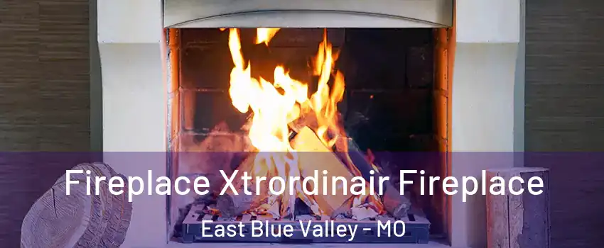 Fireplace Xtrordinair Fireplace East Blue Valley - MO