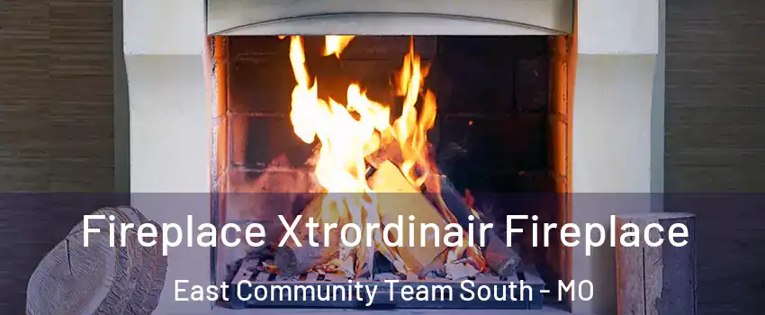 Fireplace Xtrordinair Fireplace East Community Team South - MO