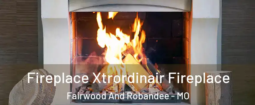 Fireplace Xtrordinair Fireplace Fairwood And Robandee - MO