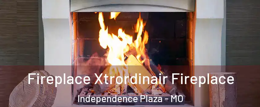 Fireplace Xtrordinair Fireplace Independence Plaza - MO