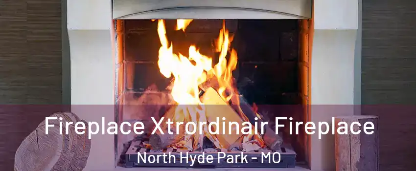 Fireplace Xtrordinair Fireplace North Hyde Park - MO