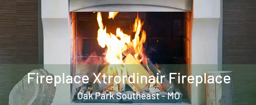 Fireplace Xtrordinair Fireplace Oak Park Southeast - MO