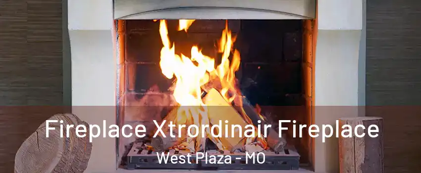 Fireplace Xtrordinair Fireplace West Plaza - MO