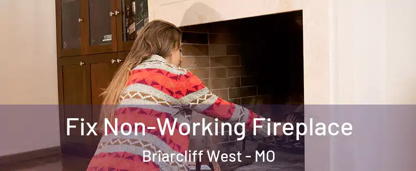 Fix Non-Working Fireplace Briarcliff West - MO