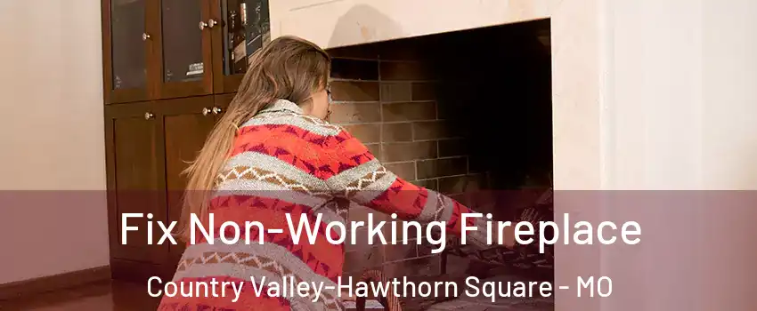 Fix Non-Working Fireplace Country Valley-Hawthorn Square - MO