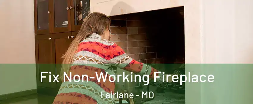 Fix Non-Working Fireplace Fairlane - MO