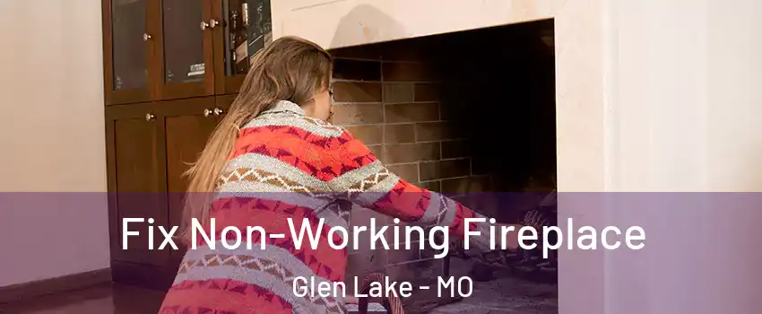 Fix Non-Working Fireplace Glen Lake - MO