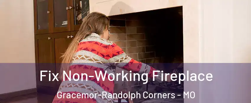 Fix Non-Working Fireplace Gracemor-Randolph Corners - MO