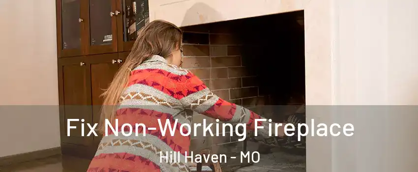 Fix Non-Working Fireplace Hill Haven - MO