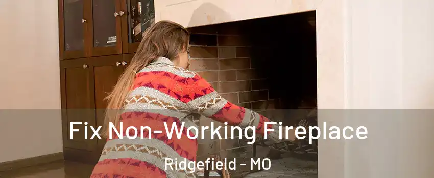 Fix Non-Working Fireplace Ridgefield - MO