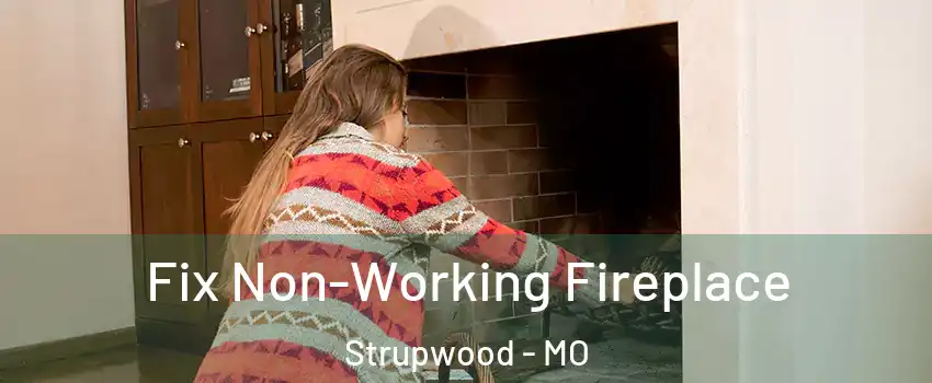 Fix Non-Working Fireplace Strupwood - MO